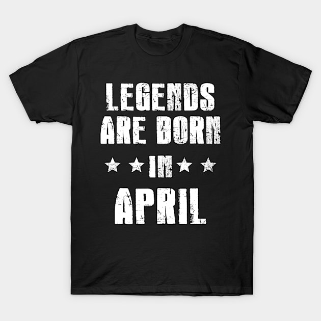 Birthday legends are born in April T-Shirt by andytruong